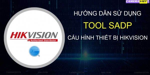 Hướng Dẫn Tải Và Cài Đặt Tool SDAP - Scan IP Camera Hikvision